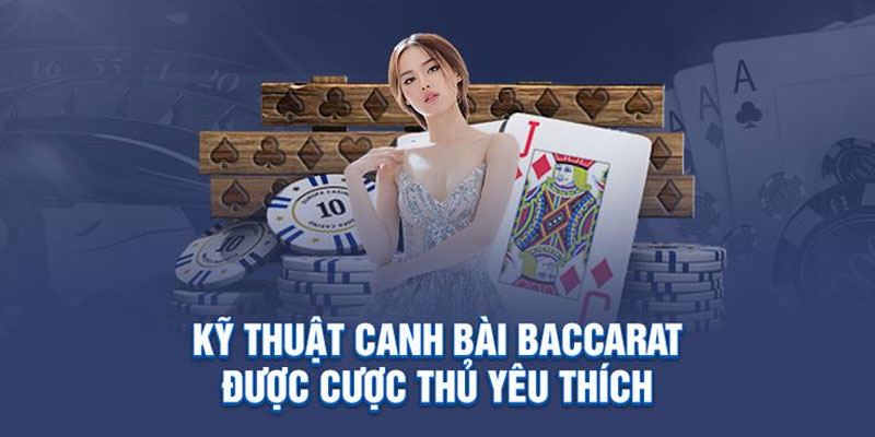 Kỹ thuật canh bài baccarat đỉnh cao